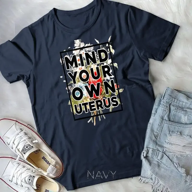Floral Support Women s Rights Feminist Mind Your Own Uterus Unisex T shirt