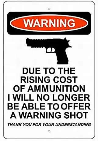 Due to The Rising Cost of Ammunition I Will No Longer Be Able to Offer A Warning Shot Sign Metal 8X12 Warning Sign Plate Tin Sig