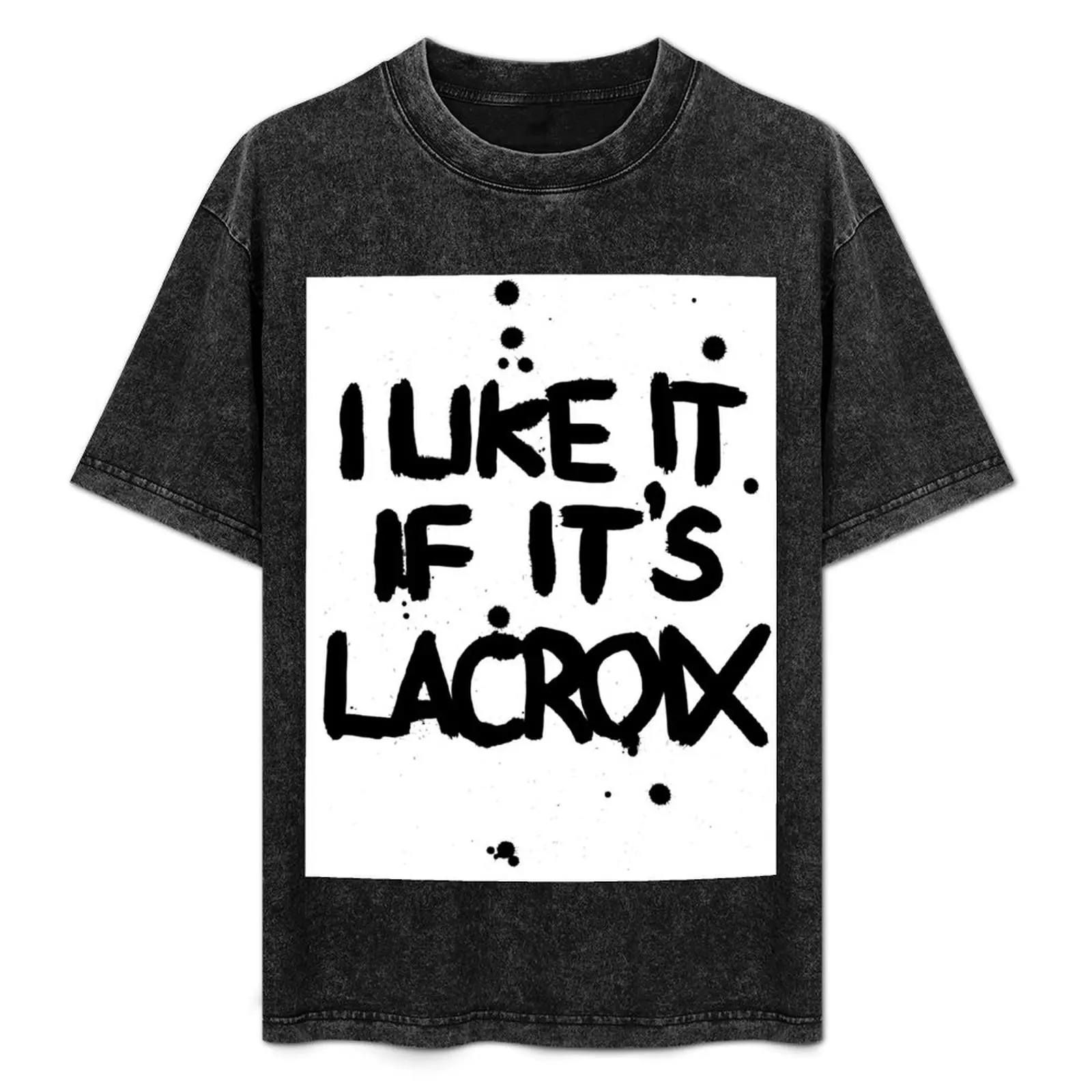 I LIKE IT IF IT'S LACROIX T-Shirt Stylish Graphic Short Sleeve Top