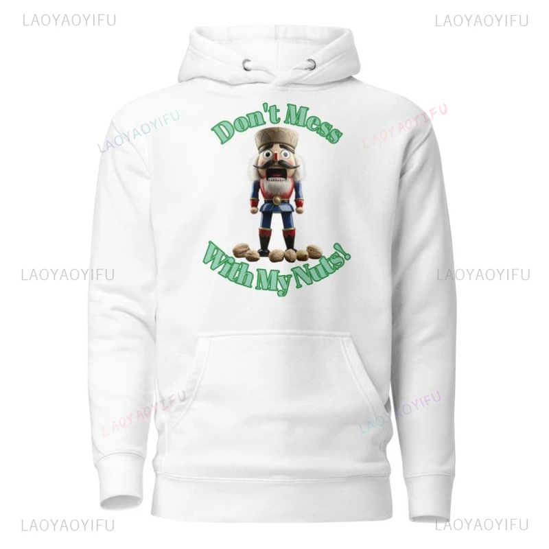 Ballet Holiday The Nutcracker Man Printed Hoodie Funny Don't Mess with My Nuts Design Unisex Sweatshirt Drop Shoulder Hoody