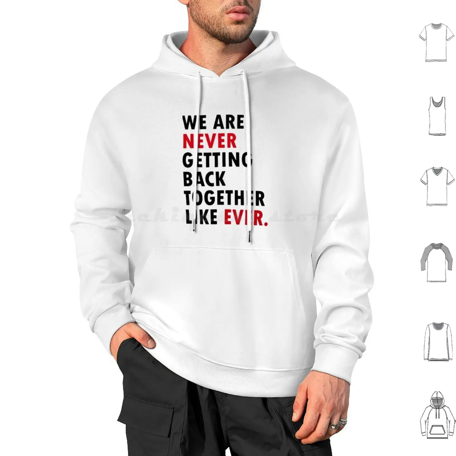 We Are Never Getting Back Together Like Ever. A We Are Never Getting Back Together Like Ever. Hoodie Cotton Men Women Diy