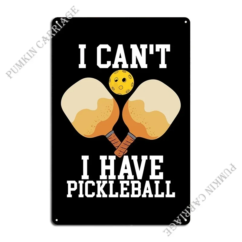 I Cant I Have Pickleball Metal Sign Pub Living Room Wall Custom Create Tin Sign Poster