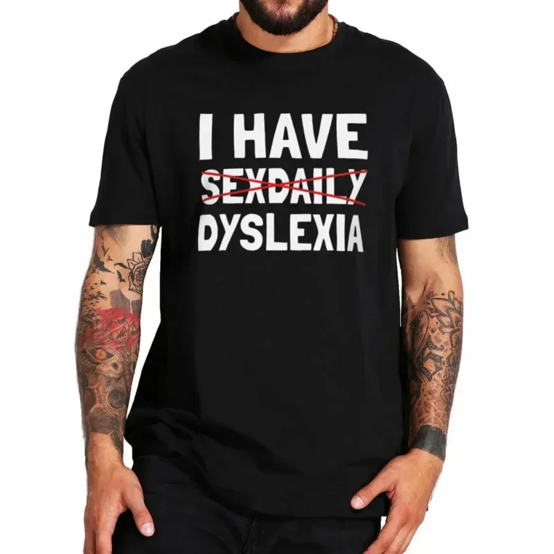 For men casual 100% cotton unisex soft tee tops EU I have sexdaily heavyweight Sweatshirt dyslexia Humor funny puny 2k T-shirt