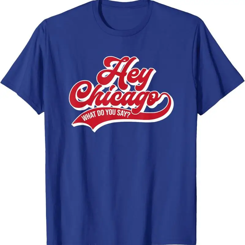 Hey Chicago What Do You Say T Shirt
