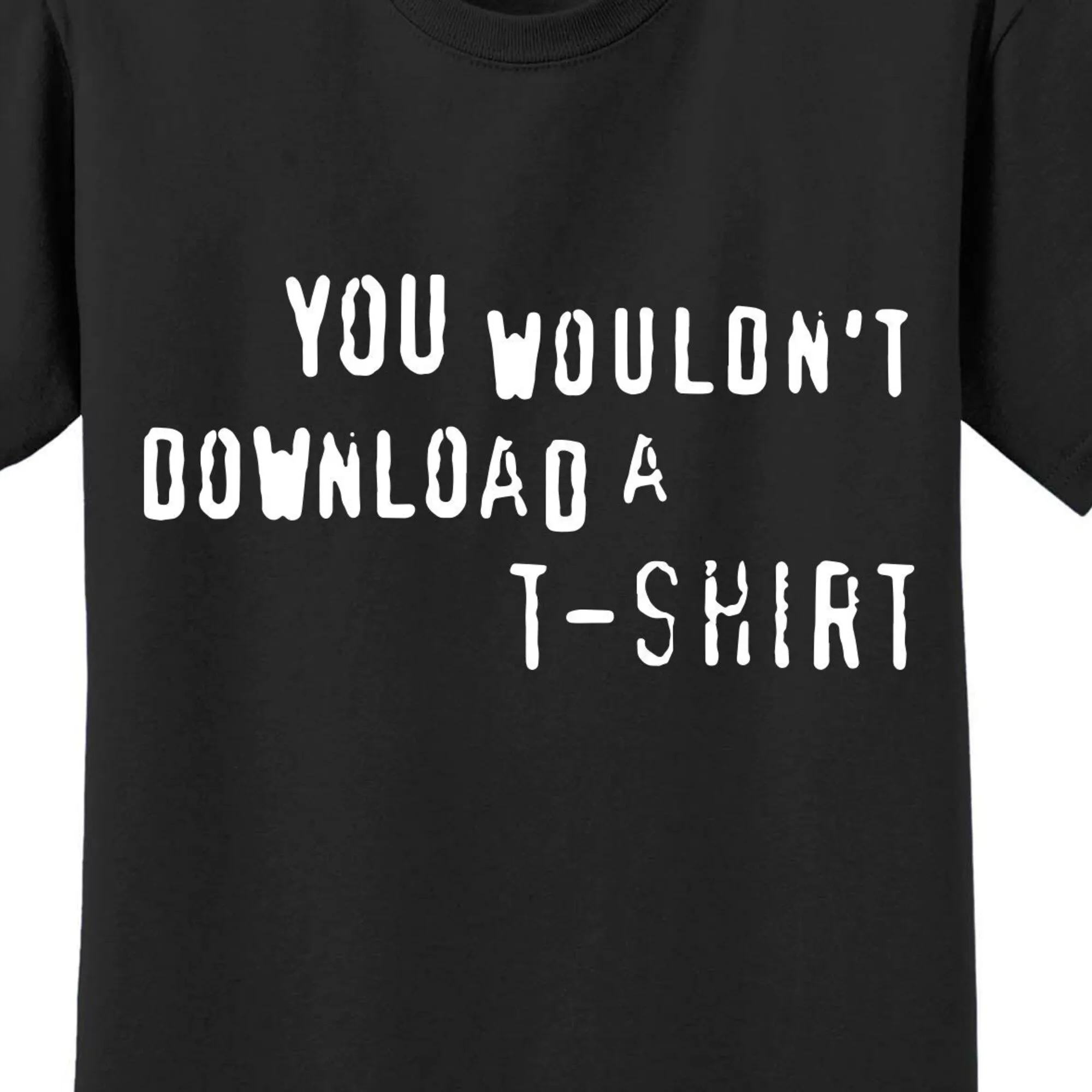 You Wouldn't Download A T Shirt Meme, Anti Piracy Internet Meme, Ironic, Funny Oddly Shirt M3108