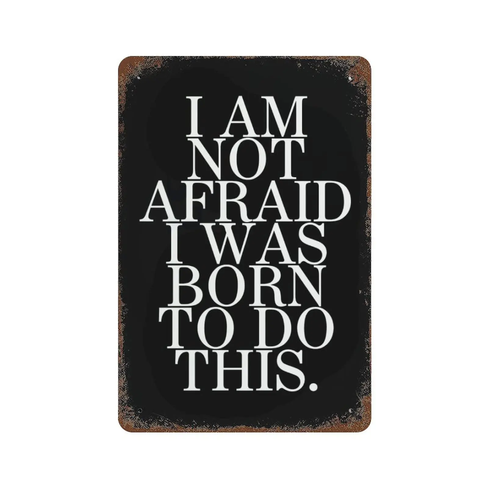 I'm Not Afraid. I was Born to Do This Tin Signs Custom Quote Metal Plate Sign for Home Bar Wall Art Decor 12