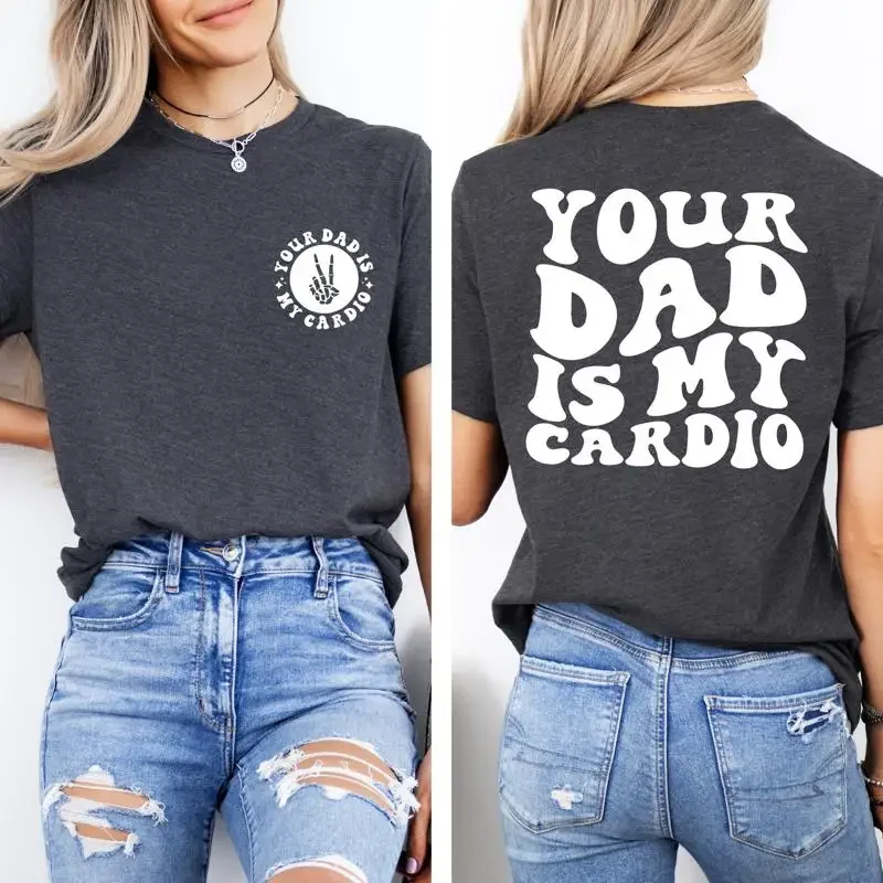 Your Dad Is My Cardio T Shirt Funny Sarcasm Daddy Trendy Powerlifting Father's Day WorkouT Retro Gym