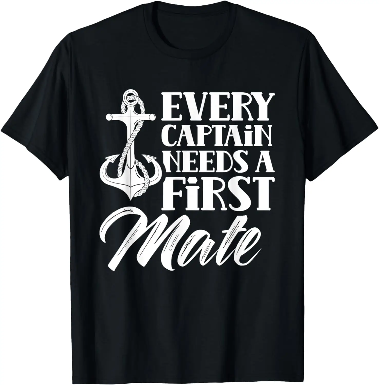 

Every Captain Needs A First Mate Yacht Ship Sea Boat T-Shirt