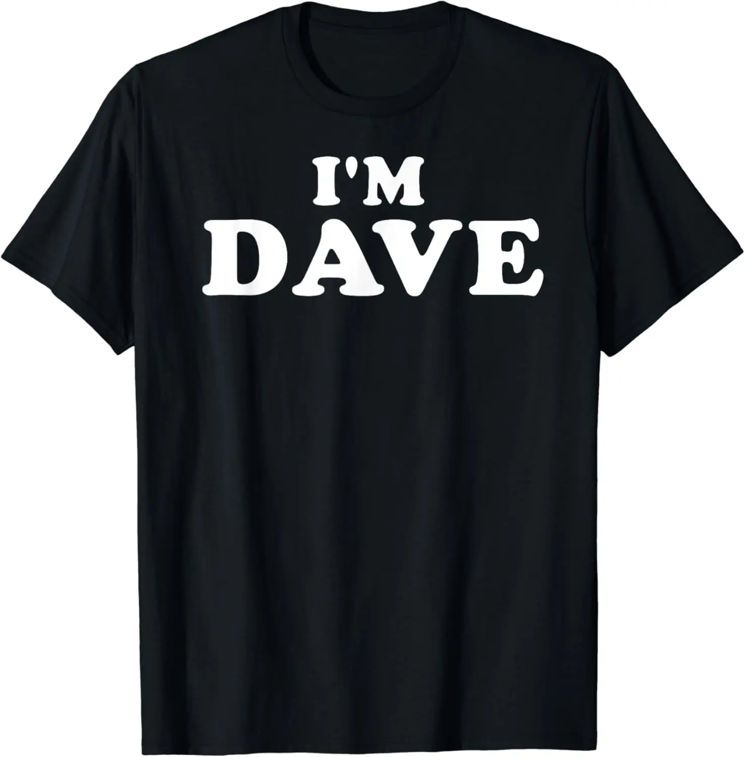 

I'm Dave, My Name Is Dave, I am Dave, Personalized T-Shirt