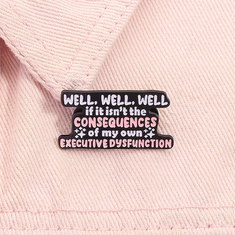 Pin esmaltado con cita divertida de ADHD, si no es las consecuencias de mi propia disfunción ejecutiva, broche de salud Mental, insignia, regalo de joyería
