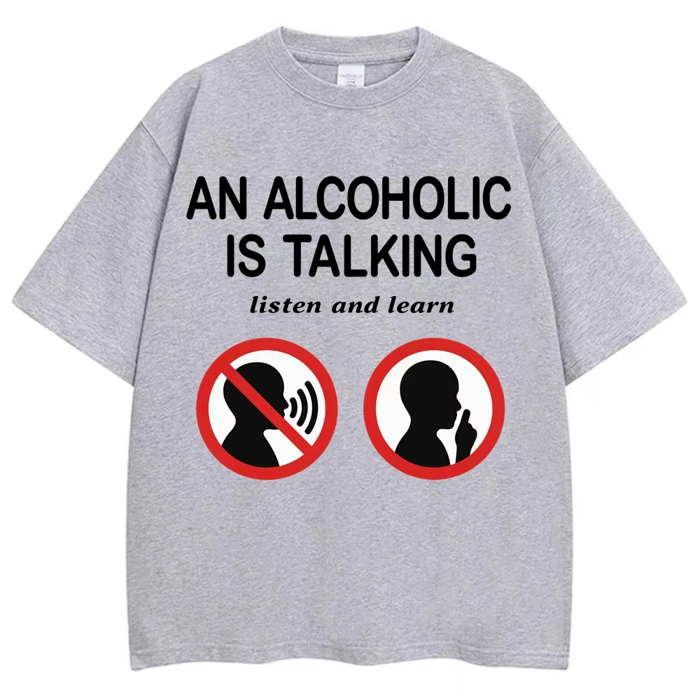 Funny Meme T Shirts An Alcoholic Is Talking Listen and Learn Humor Joke T-shirt Women Fashion Casual Tshirt