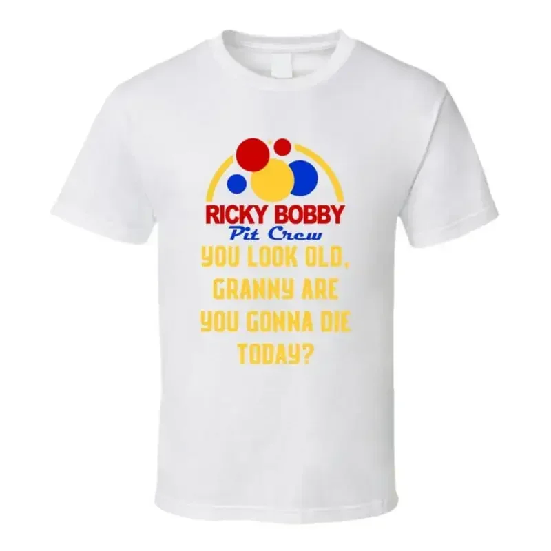 Talladega Nights Pit Crew You Look Old, Granny Are You Gonna Die Today? Quote T T shirt
