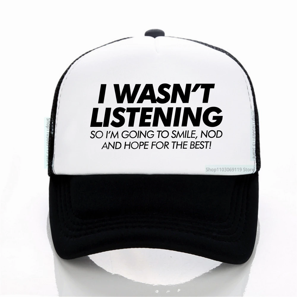

i wasn't listening Funny Humor men women Baseball Cap Outdoor Sports Adjustable Net breathable hat Snapback hats