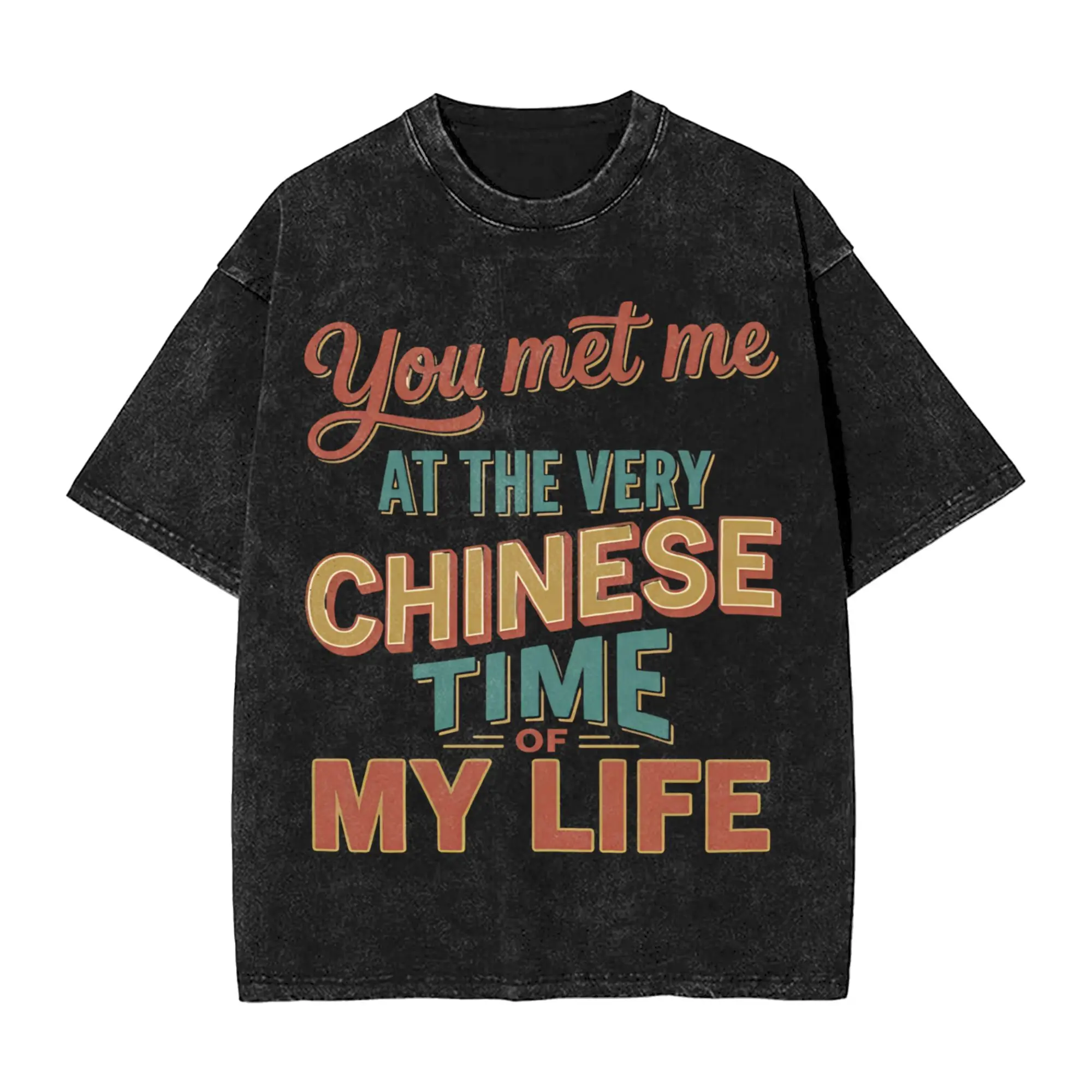 You Met Me At A Very Chinese Time In My Life Washed T Shirt Streetwear Hip Hop Novelty T-Shirt  Tees Men Women Short Sleeve