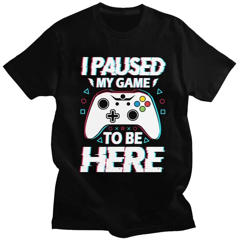 Custom I Paused My Game To Be Here Tshirts for Men Short Sleeves T Shirt Cool Gamer Humor Joke T-shirt Slim Fit 100% Cotton Tees