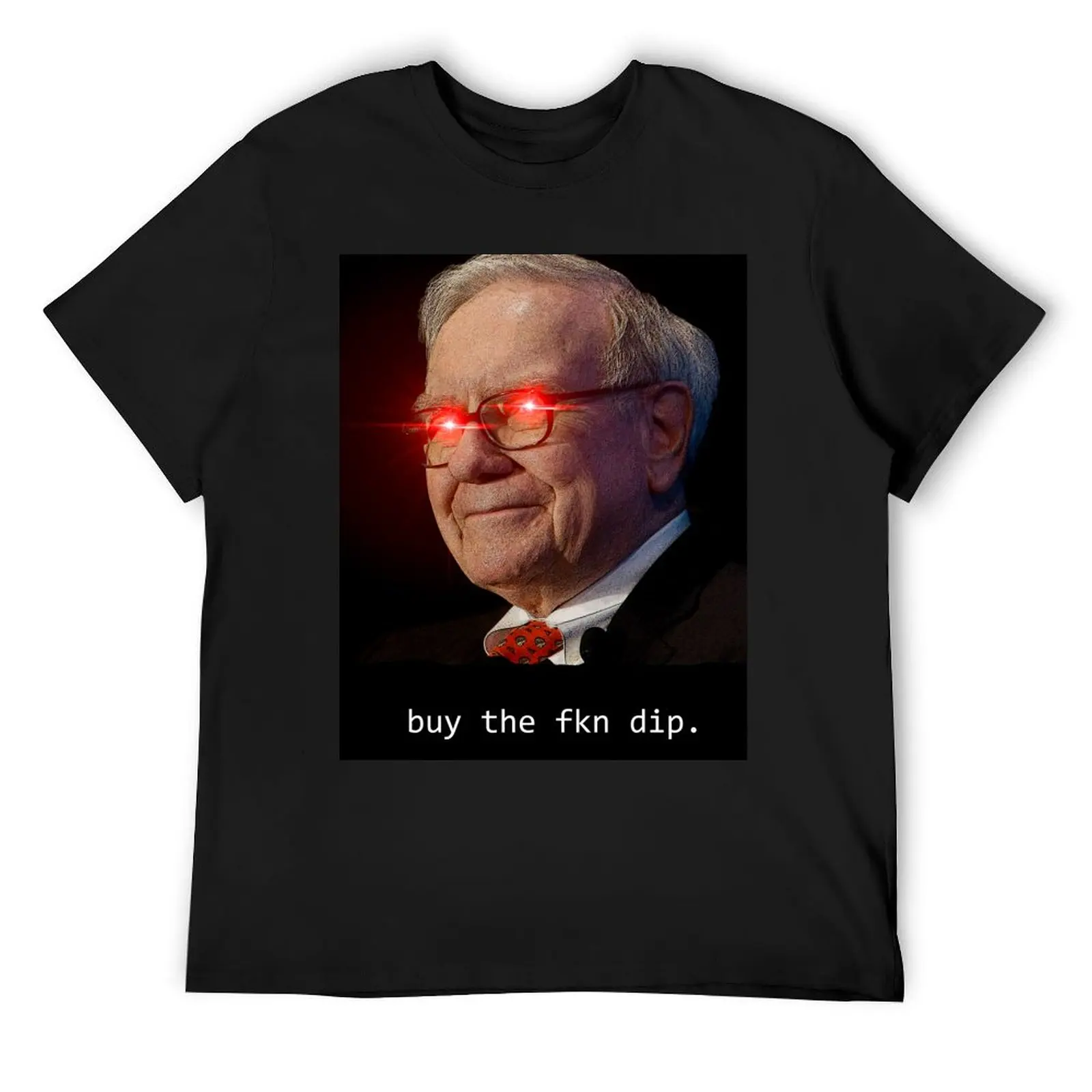 

Warren Buffett - buy the fkn dip T-Shirt valentines clothes street wear summer top summer clothes mens shirts graphic tee