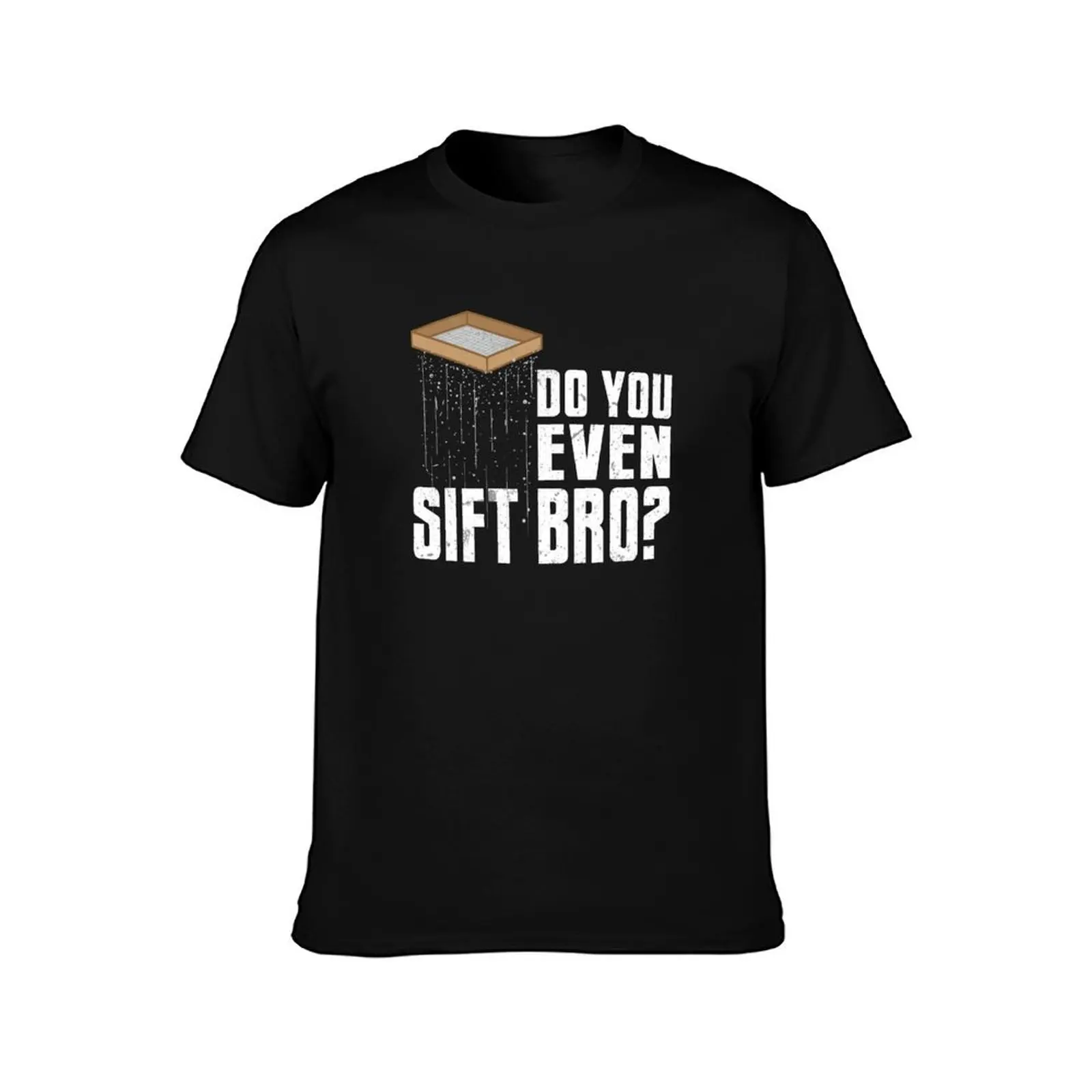 Do You Even Sift Bro Archaeolgist Archaeology Funny T-Shirt Summer Casual Cotton Tee Oversized Streetwear Tops 100% Cotton