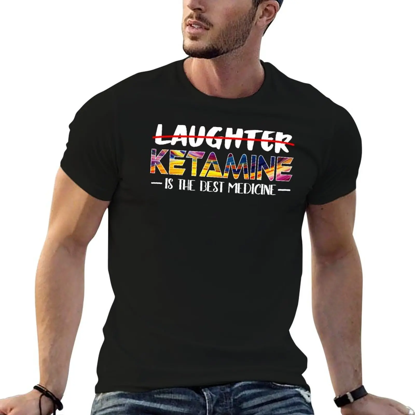 Not laughter but ketamine is the best medicine T-Shirt Fashion Letter Print T-Shirt