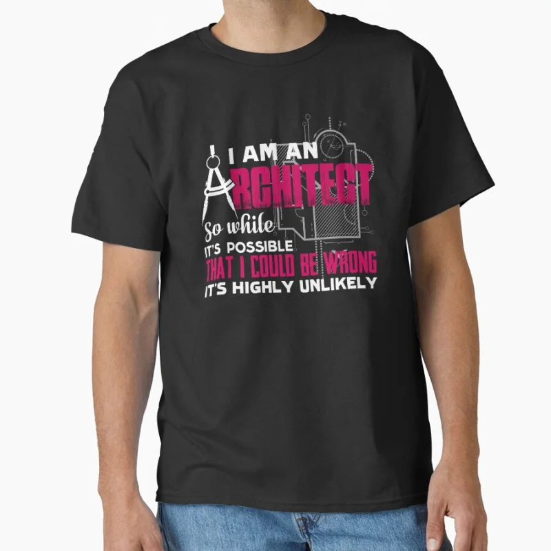 

I Am An Architect 1028 Funny Gift T shirt for man Large size Tops Graphic Clothes 100% cotton Print Tee