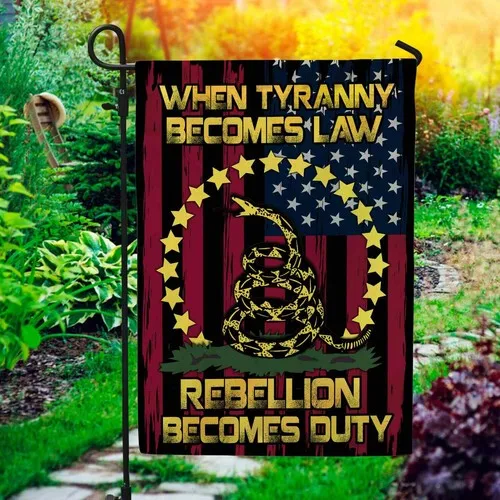 When Tyranny Becomes Law Rebellion Becomes Duty American Graden Flag ZZO EEZ
