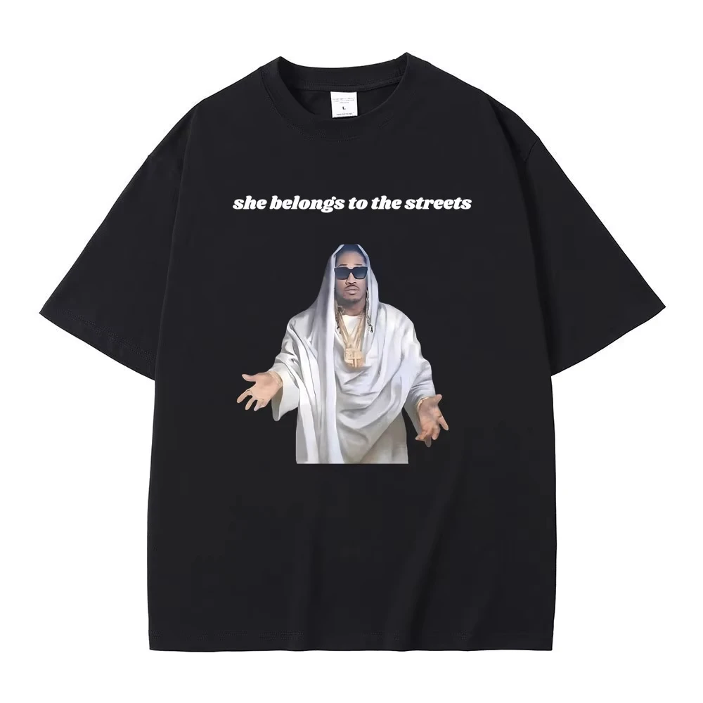 Fuuny Hip Hop Rapper Future She Belongs To The Streets Meme Tshirt Fun Future Jesus Print T Shirt Male Cotton Oversized T-shirts