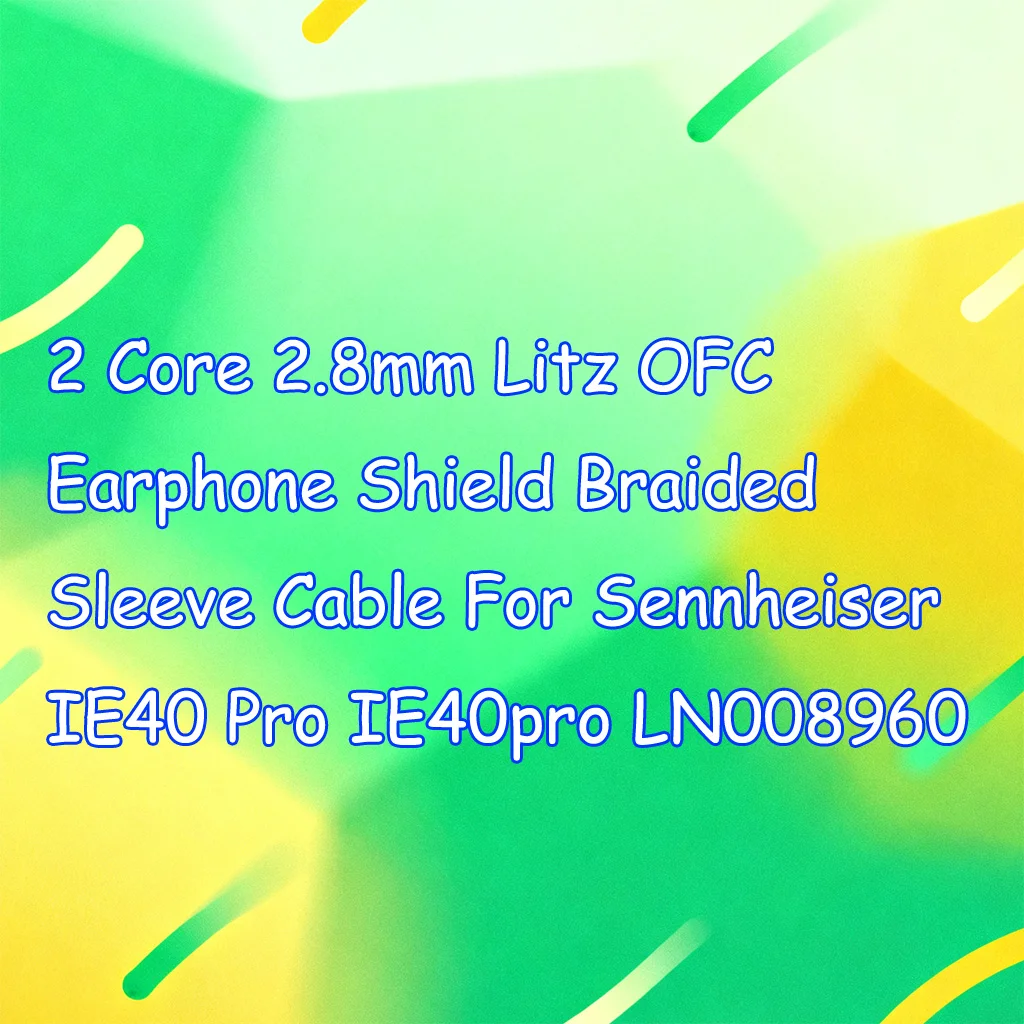 

2 Core 2.8mm Litz OFC Earphone Shield Braided Sleeve Cable For Sennheiser IE40 Pro IE40pro LN008960
