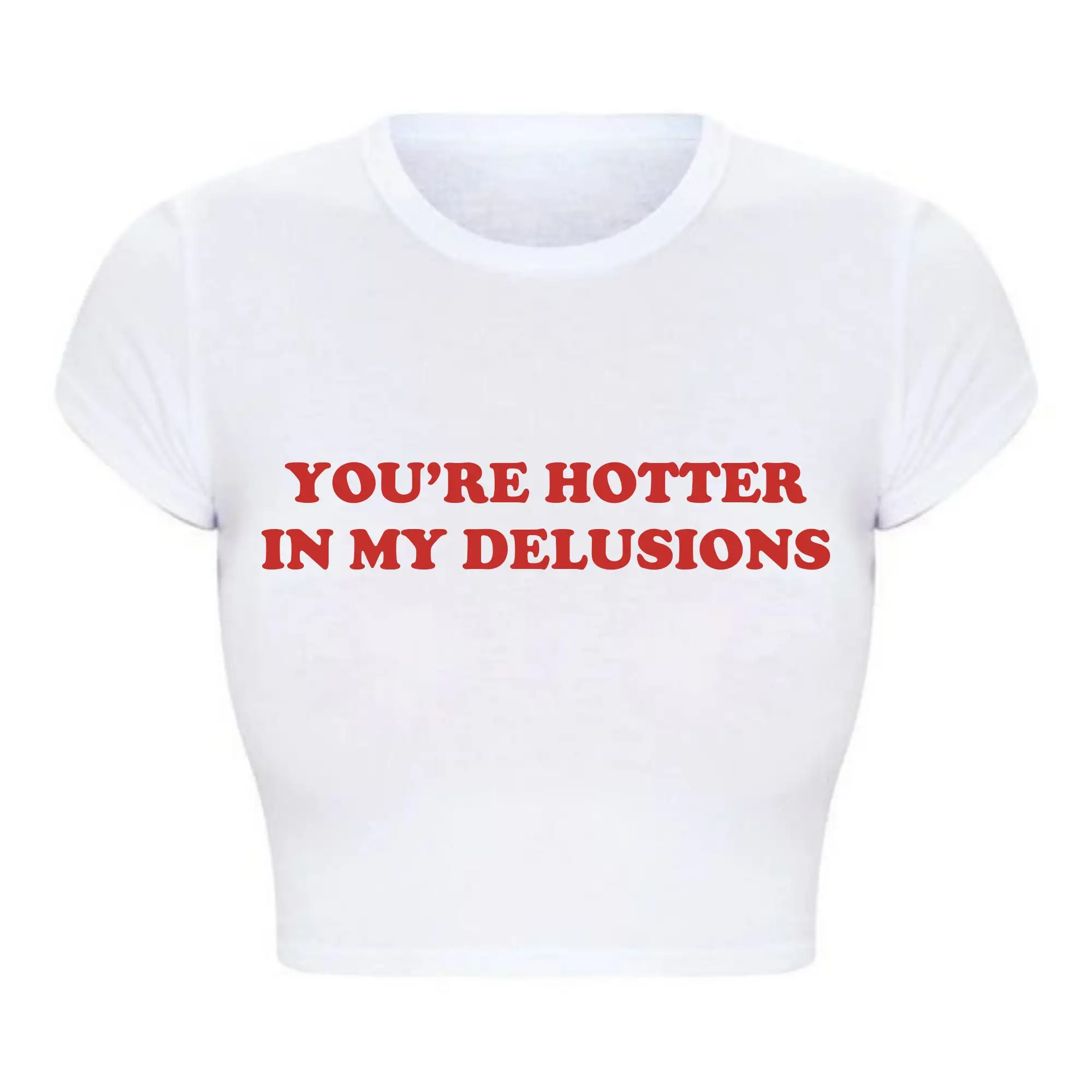 Y2k Summer Fashion Women Crop Top You're Hotter in My Delusions Meme Saying Graphic T Shirt O Neck Baby Tee Ladies Tshirt