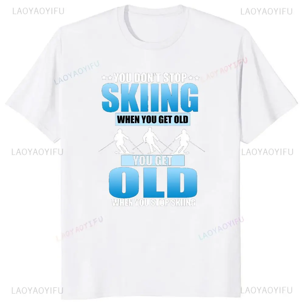 Funny When You Get Older, You Don't Stop with Ski Print T-shirt Tops Short Sleeve Unisex Shirts with Graphic Oversized T-shirts