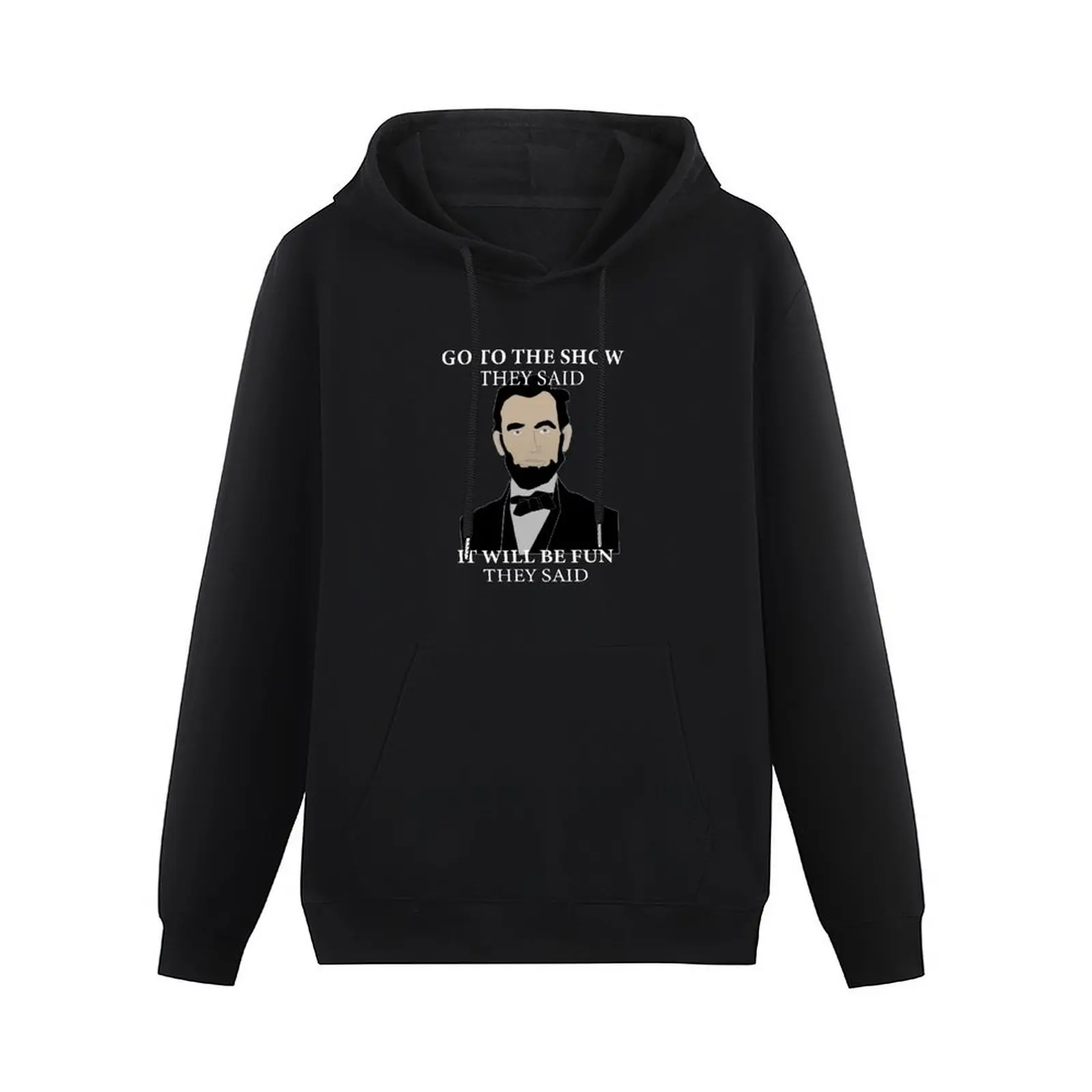 Go To The Show They Said Funny Lincoln History Buff Pullover Hoodie men's autumn clothes designer hoodies