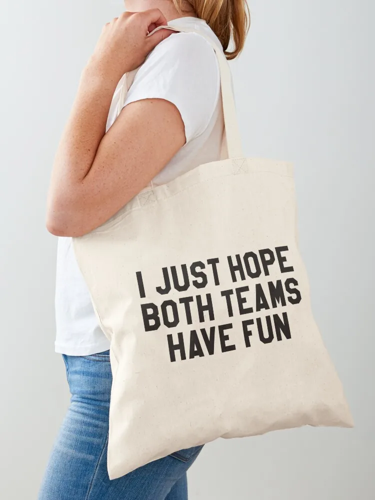 I just hope both teams have fun Tote Bag tote bag personalized tote ecological bags