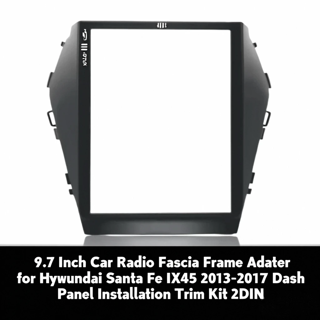 

9,7-дюймовый автомобильный радиоприемник, адаптер рамки для Hyundai Santa Fe IX45 2013-2017, комплект отделки панели приборной панели 2DIN