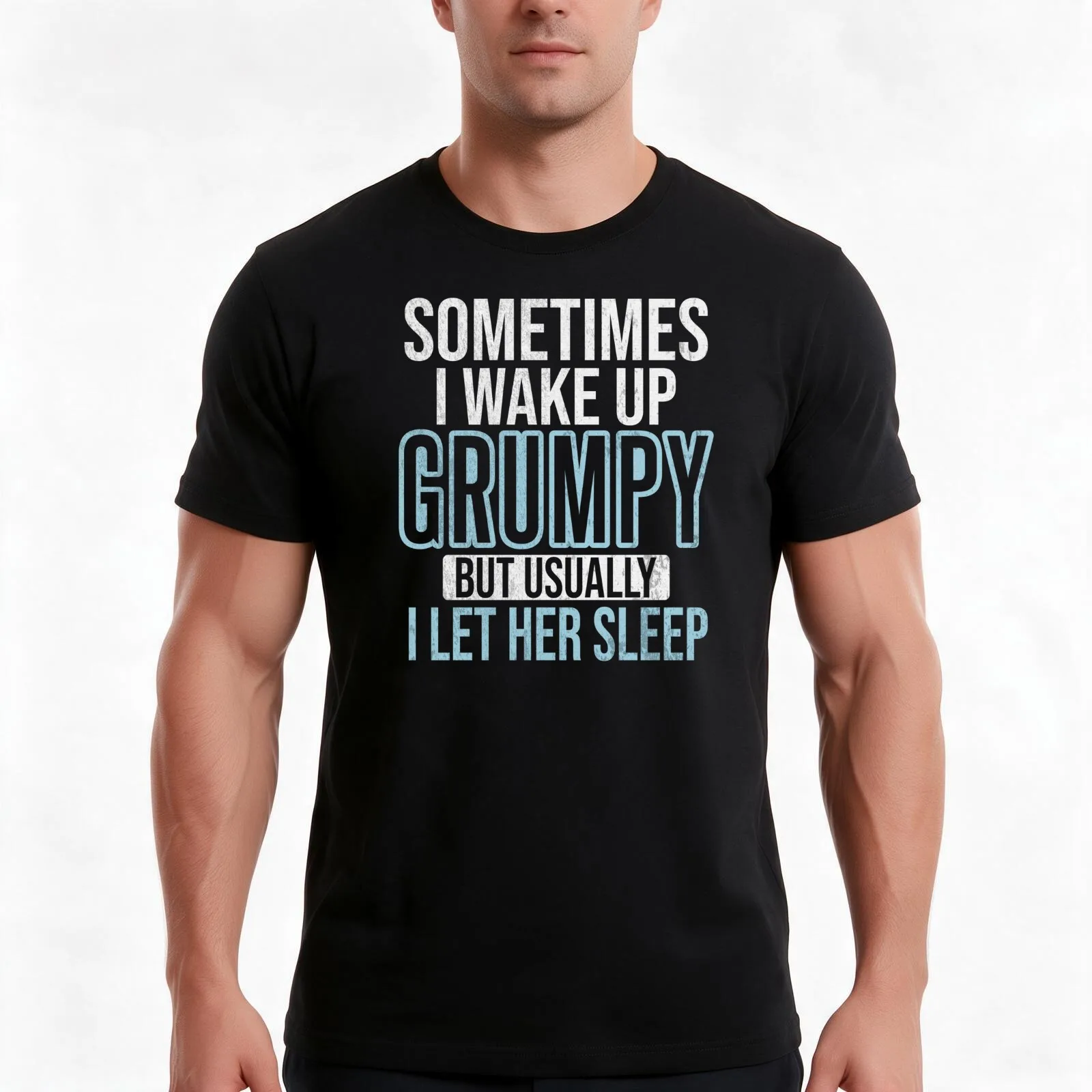 Sometimes I Wake Up Grumpy But Usually I Let Her Sleep Husband Gift T-Shirt, Summer Casual Cotton Tee, Oversized Streetwear Tops