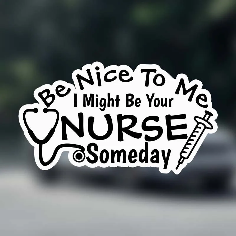 Be Nice To Me I Might Be Your Nurse Someday Funny NOK Decal Vinyl Sticker Cars Trucks Vans Walls Laptop