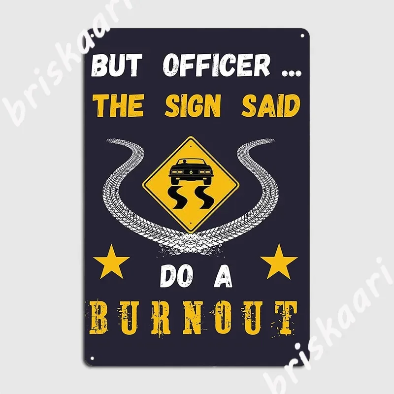 But Officer The Sign Said Do A Burnout Metal Sign Mural Customize Club Poster Tin sign Posters