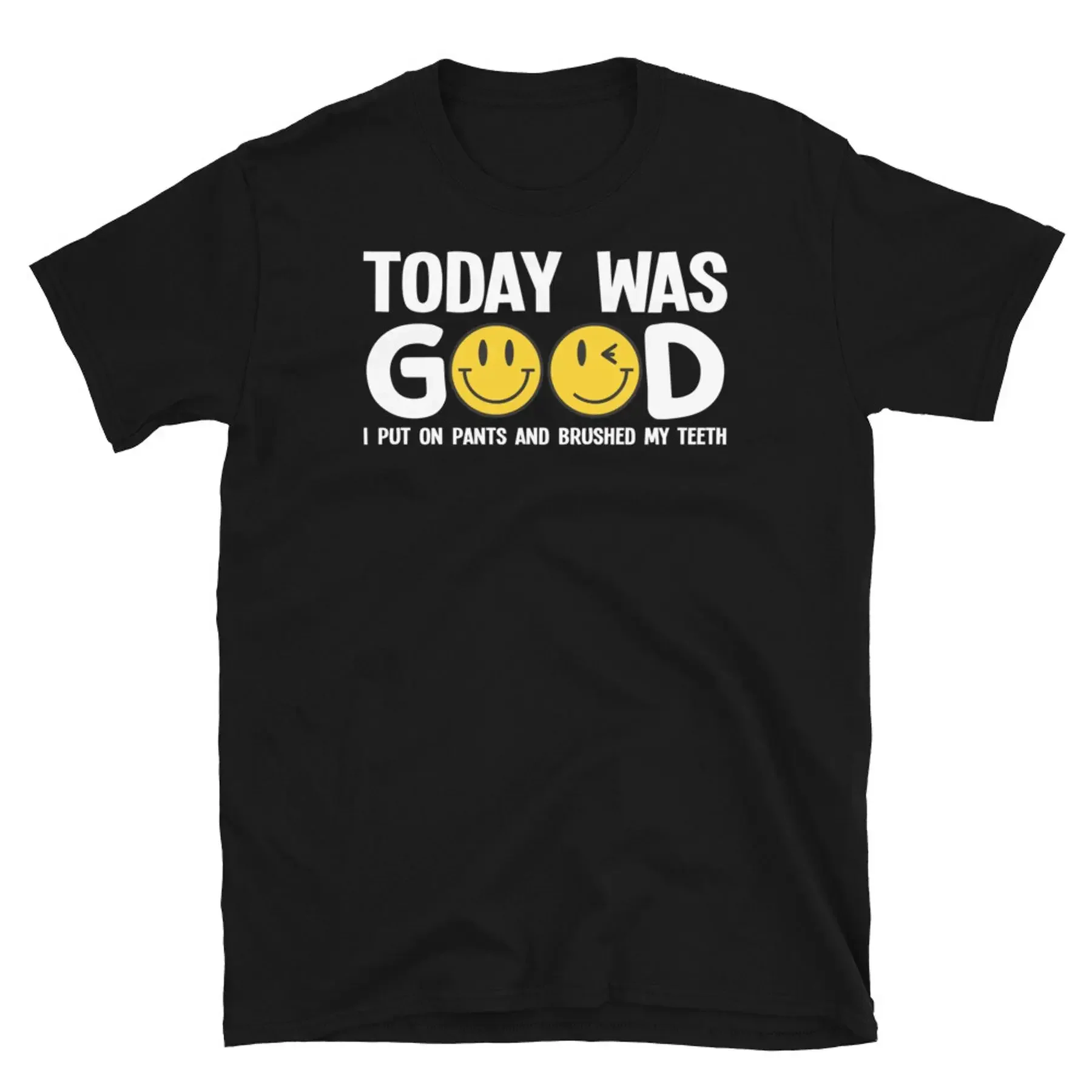 Today Was Good I Put on Pants and Brushed My Teeth Short Sleeve Unisex T Shirt