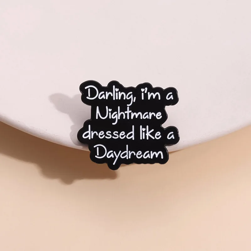 Funny Quotes Enamel Pins Custom I Am a Nightmare Dressed Like a Daydream Brooches Lapel Badges Backpack Jewelry Gift for Friends