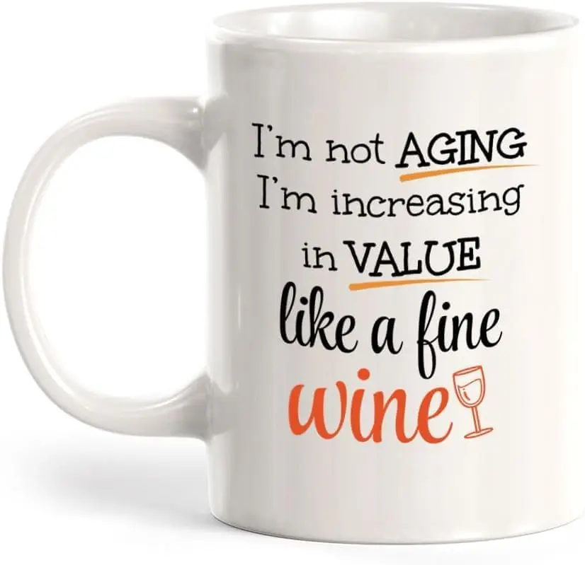 I'm Not Aging; I'm Increasing in Value Like a Fine Wine Happy Birthday or Christmas Valentines Couples Coffee Mugs Funny