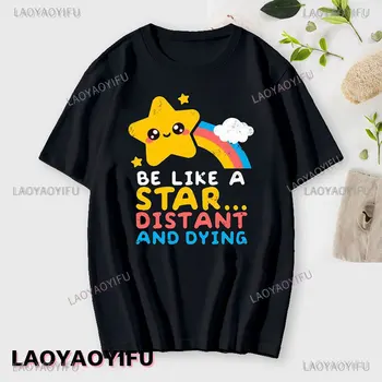 Lustige sarkastische Regenbogen Grafik T-Shirt sein wie Stern entfernt und sterben T-Shirt Männer Frauen Sommer All-Match-Mode Baumwolle T-Shirt