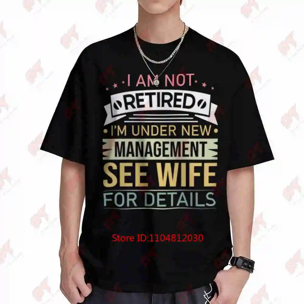 I Am Not Retired I'm Under New Management See Wife Short Sleeve Tee 100% Cotton T-Shirt