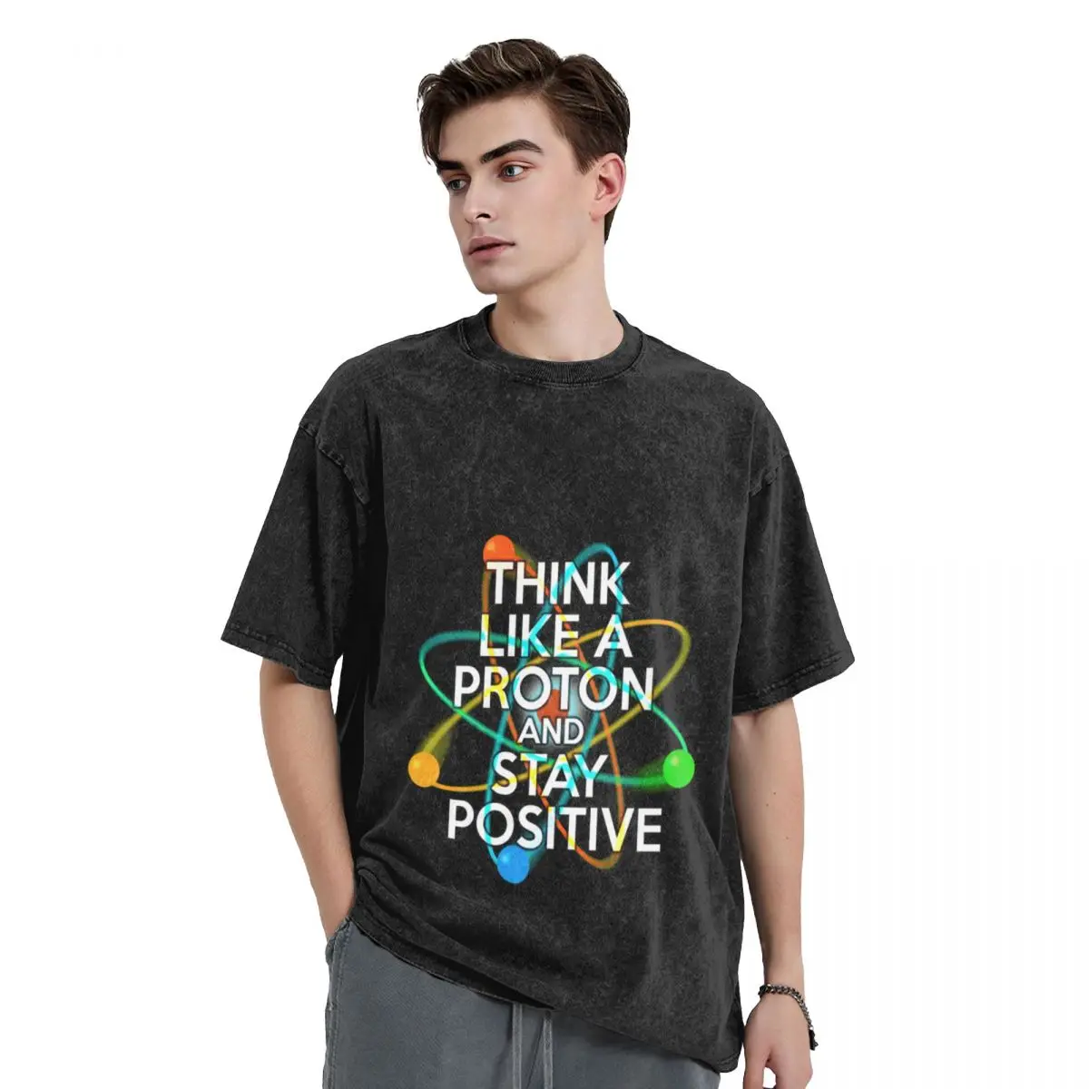 THINK LIKE A PROTON AND STAY POSITIVE Fun Science Quote T-Shirt quick drying Short sleeve tee mens designer t shirt