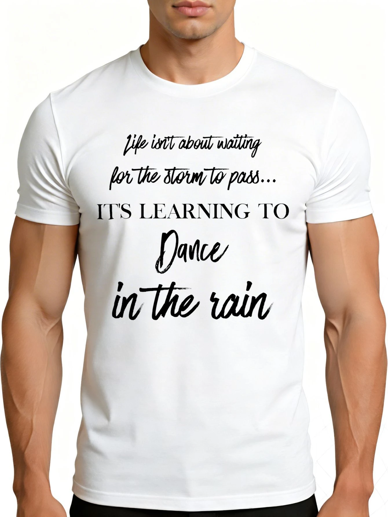 Casual Style Men's T-Shirt, Inspirational Quote: Life Is Not about Waiting for the Storm to Pass, but Learning to Dance in the Rain. Suitable for Spring and Summer Wear, It Is a Gift for His Friends and Family.