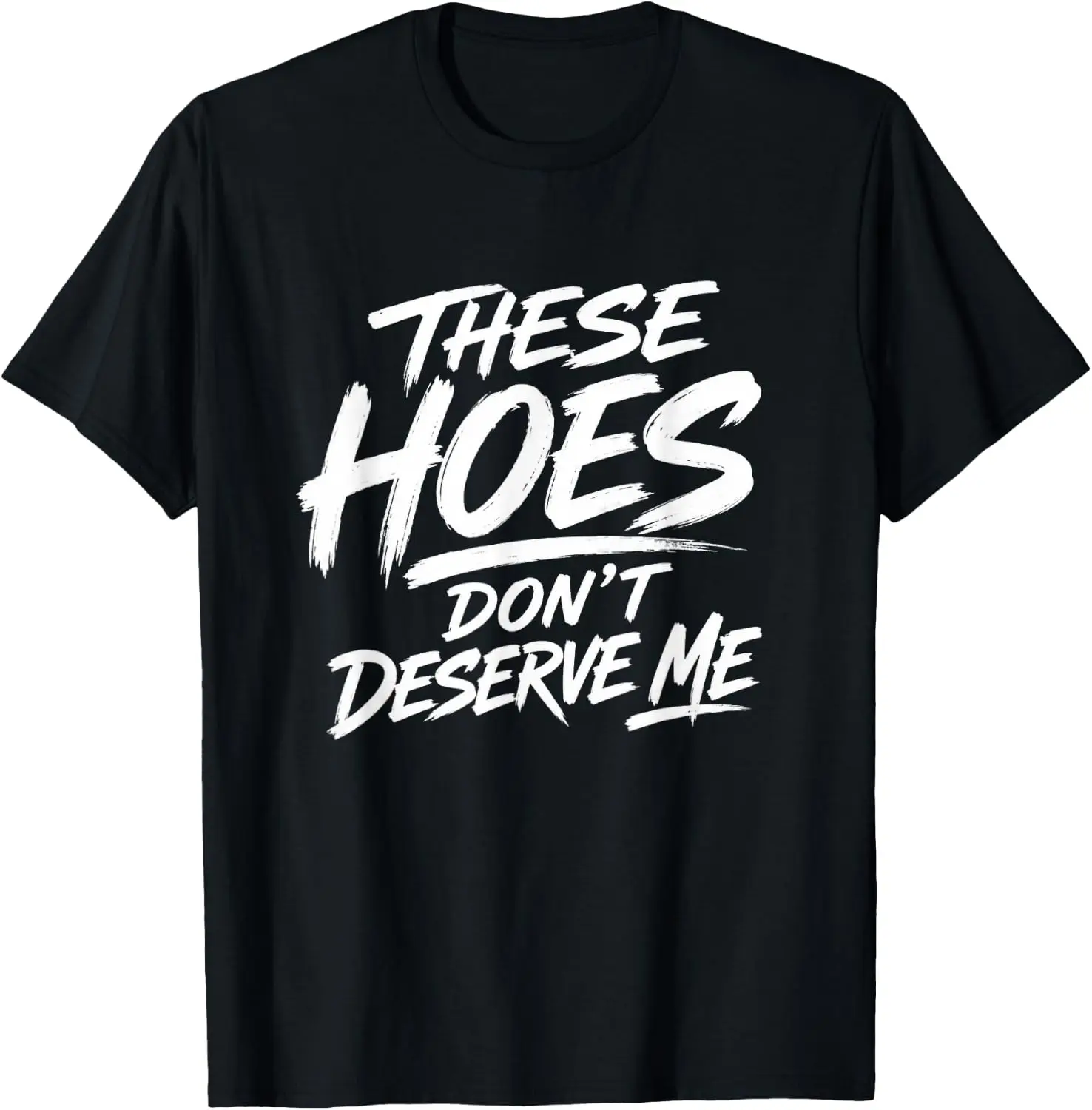 These Hoes Don't Deserve Me T-Shirt 100% Cotton Trendy Y2K Short-Sleeve Tee-Soft, Quick-Drying, Moisture-Wicking; Ideal Sports