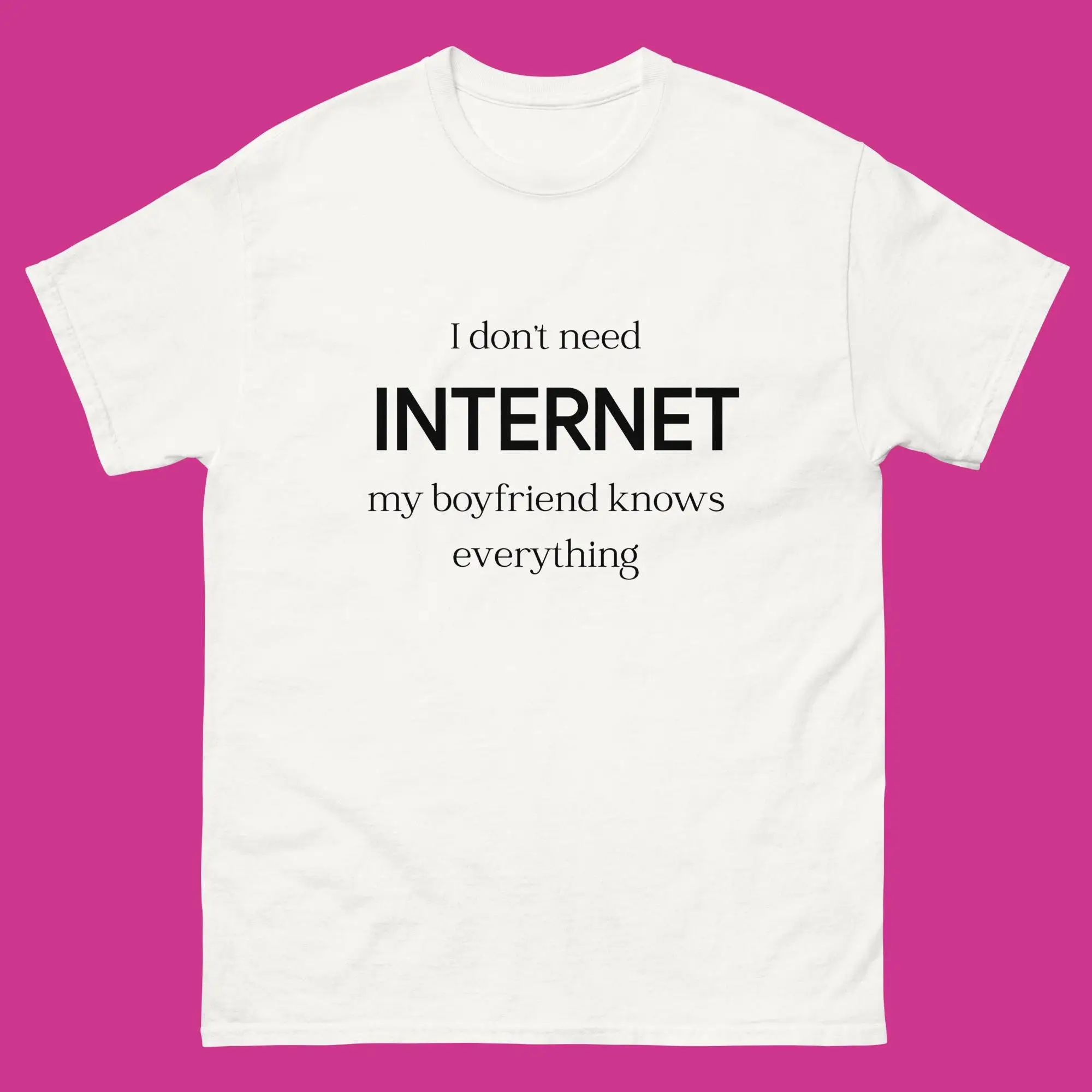 I Don'T Need Internet My Boyfriend Knows Everything Funny T Shirt Google Wife