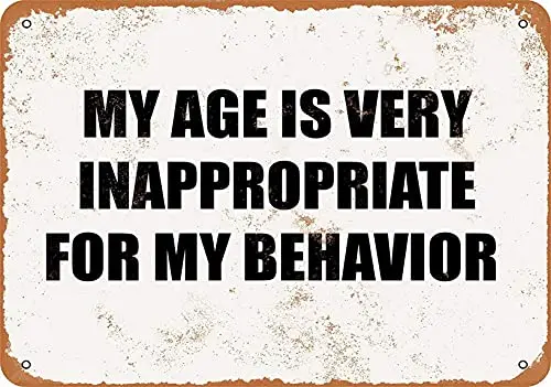My Age is Very Inappropriate My Behavior Wall Poster Tin Sign Vintage BBQ Restaurant Dinner Room Cafe Shop Decor