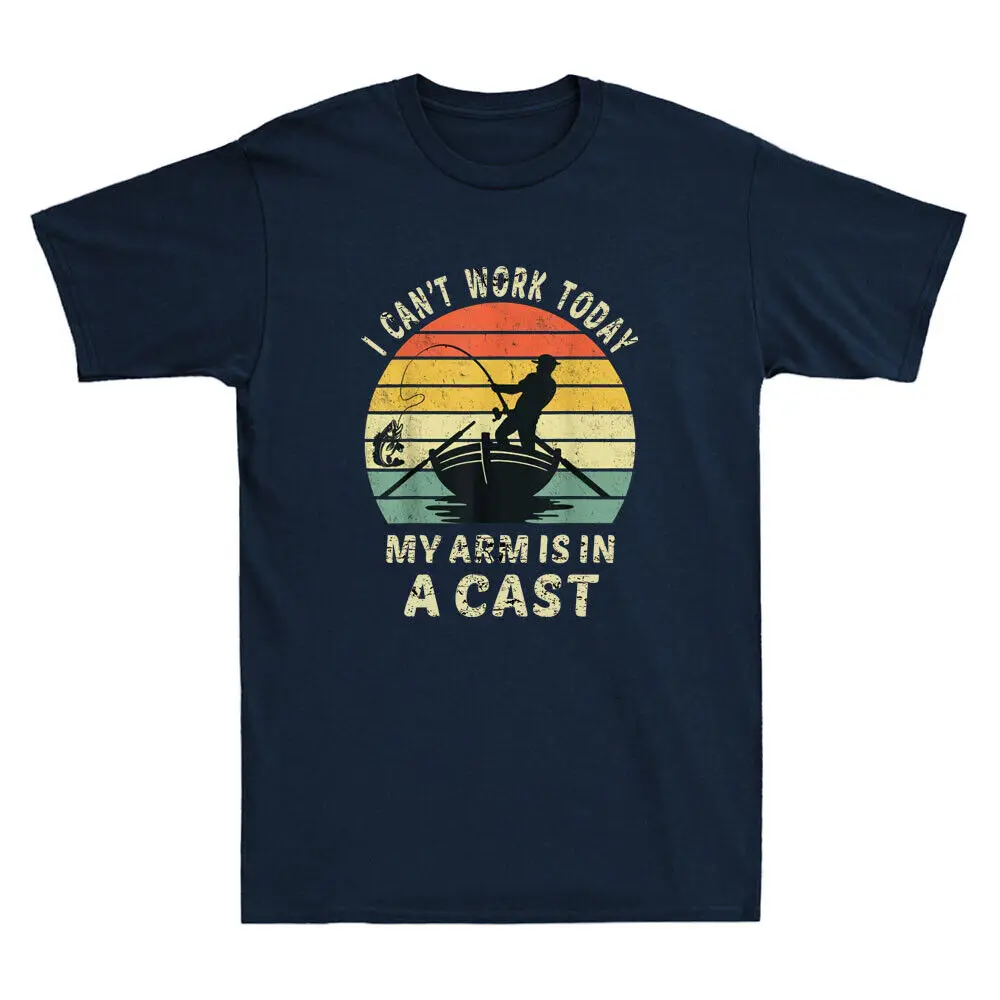 

Fisherman I Can't Work Today My Arm Is In A Cast Funny Fishing Men's T-Shirt Tee