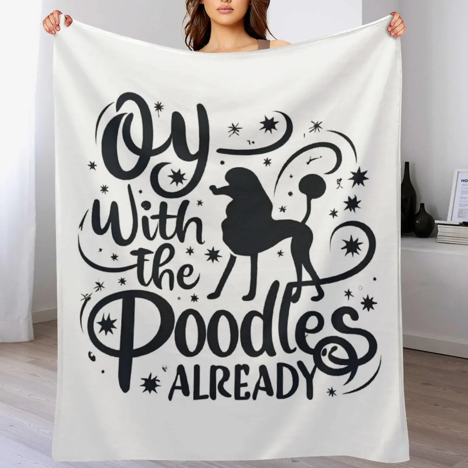 

Oy with the poodles already - Typography Throw Blanket Lightweight Warm Blanket for Travel Camping
