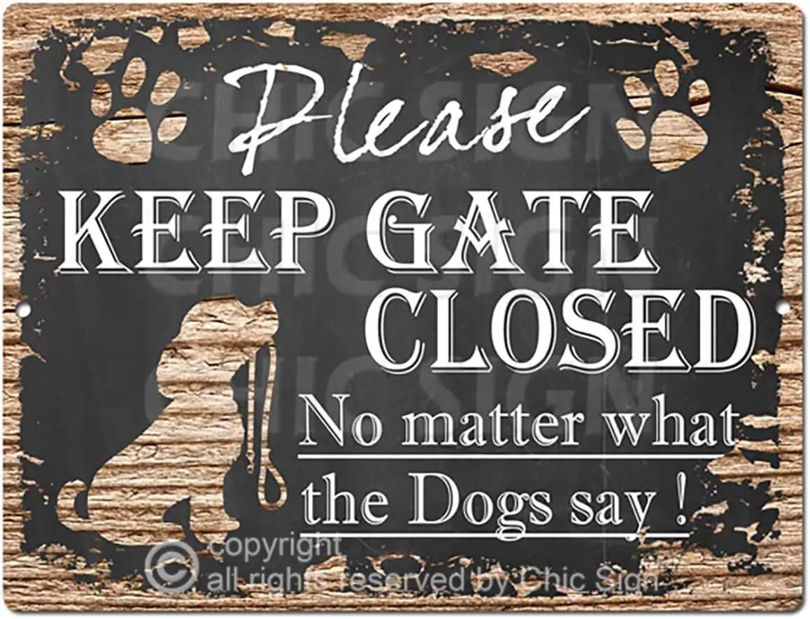 Please Keep GATE Closed No Matter What The Dogs say Tin Chic Sign Retro Vintage Rustic 9