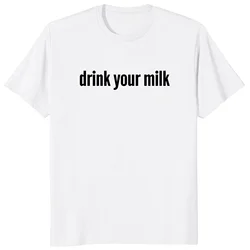 Soft Unisex Casual O-neck Short Sleeve EU Size Drink Your Milk T Shirt Popular Meme Trend Y2k T-shirt For  men