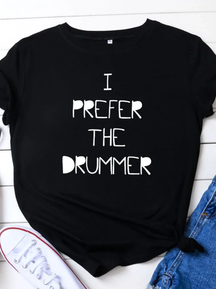 I PREFER THE DRUMMER Letter Print Women T Shirt Short Sleeve O Neck Loose Women Tshirt Ladies Tee Shirt Tops Camisetas Mujer