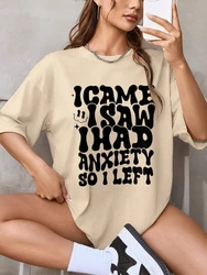 Women Cotton T-shirt I Came I Saw I Had Anxiety So I Left Letter Printed Tees Summer Street Loose Tops Fashion Female Clothes